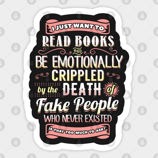 I Just Want To Read Books and Be Emotionally Crippled... Sticker by KsuAnn